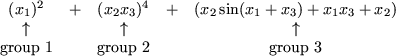\begin{displaymath}\begin{array}{ccccc}
(x_1)^2 & + & (x_2 x_3)^4 & + & (x_2 \si...
...box{group 1} & & \mbox{group 2} & & \mbox{group 3}
\end{array} \end{displaymath}