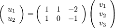 \begin{displaymath}
\left( \begin{array}{c}
u_1 \\ u_2
\end{array} \right) =
...
...\left( \begin{array}{c}
v_1 \\ v_2\\ v_3
\end{array} \right)
\end{displaymath}