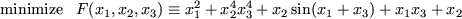 \begin{displaymath}
{\rm minimize} \;\;\; F(x_1, x_2,x_3)
\equiv x_1^2 + x_2^4 x_3^4 + x_2 \sin(x_1 + x_3) + x_1 x_3 + x_2
\end{displaymath}